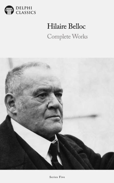 Delphi Complete Works of Hilaire Belloc (Illustrated), EPUB eBook