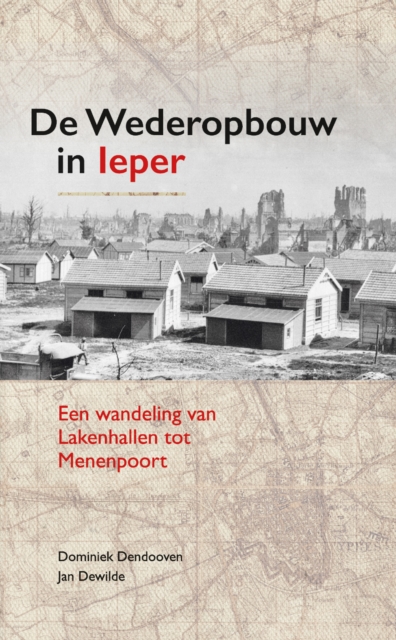 De Wederopbouw in leper : Een wandeling van Lakenhallen tot Menenpoort, Paperback / softback Book