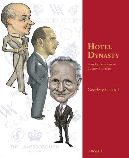 Hotel Dynasty : Four Generations of Luxury Hoteliers, Hardback Book
