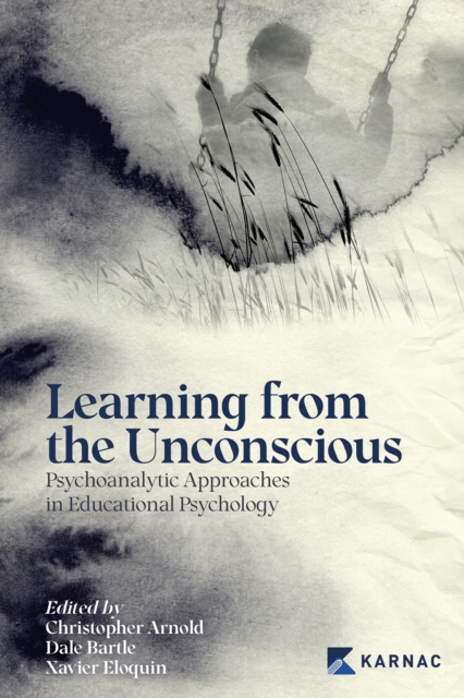 Learning from the Unconscious : Psychoanalytic Approaches in Educational Psychology, Paperback / softback Book