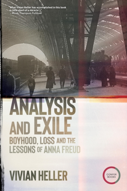 Analysis and Exile : Boyhood, Loss, and the Lessons of Anna Freud, EPUB eBook