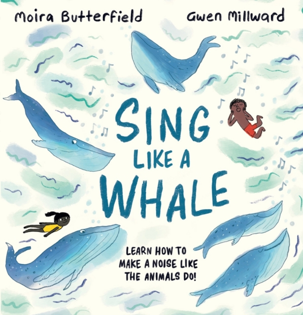 Sing Like a Whale : Learn how to make a noise like the animals do!, Hardback Book