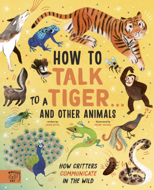 How to Talk to a Tiger… and other animals : How Critters Communicate in the Wild, Hardback Book