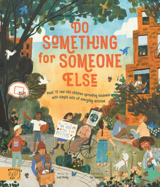 Do Something for Someone Else : Meet 12 Real-life Children Spreading Kindness with Simple Acts of Everyday Activism, Hardback Book