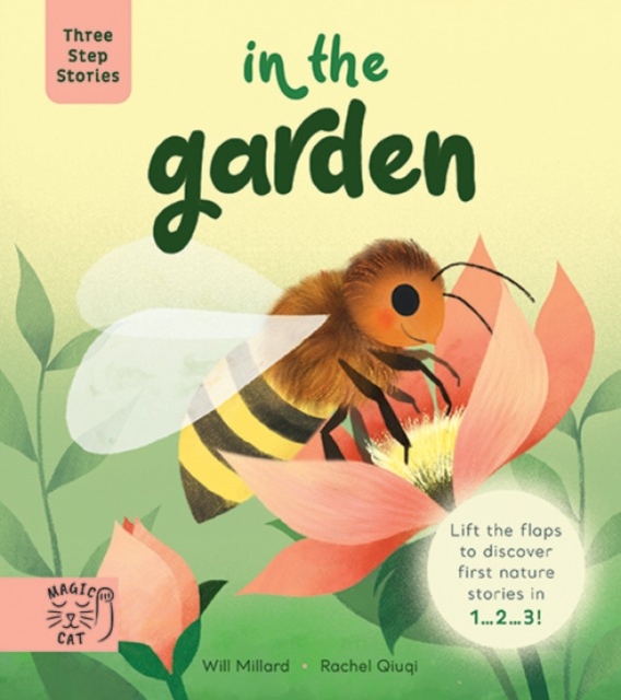 Three Step Stories: In the Garden : Lift the Flaps to Discover First Nature Stories in 1… 2… 3!, Board book Book