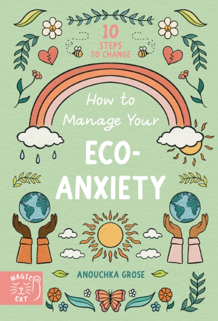 How to Manage Your Eco-Anxiety : A Step-by-Step Guide to Creating Positive Change, Paperback / softback Book