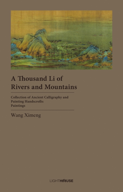 A Thousand Li of Rivers and Mountains : Wang Ximeng, Hardback Book