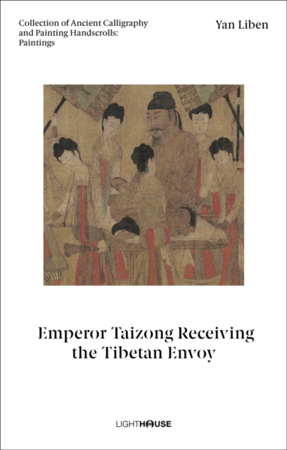 Yan Liben: Emperor Taizong Receiving the Tibetan Envoy : Collection of Ancient Calligraphy and Painting Handscrolls: Paintings, Hardback Book