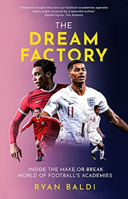 The Dream Factory : Inside the Make-or-Break World of Football's Academies, Hardback Book