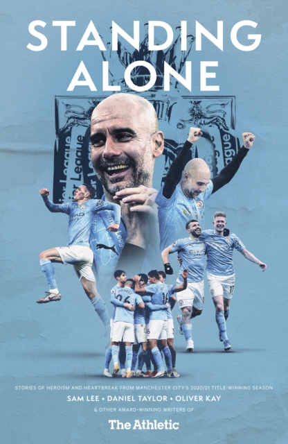 Standing Alone : Stories of Heroism and Heartbreak from Manchester City's 2020/21 Title-Winning Season, Paperback / softback Book