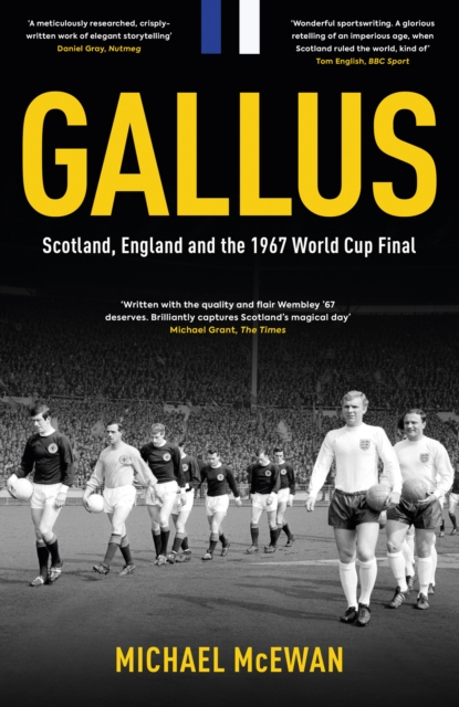 Gallus : Scotland, England and the 1967 World Cup Final, Hardback Book