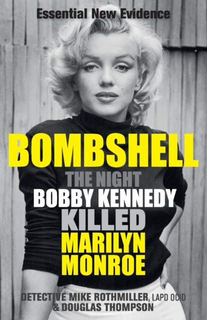 Bombshell : The Night Bobby Kennedy Killed Marilyn Monroe, Paperback / softback Book