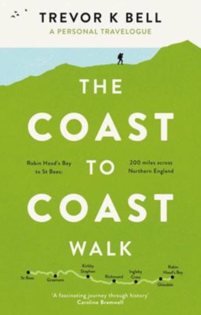 The Coast-to-Coast Walk: A Personal and Historical Travelogue, Paperback / softback Book