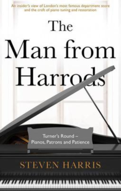 The Man From Harrods : Turner's Round - Pianos, Patrons and Patience, Paperback / softback Book