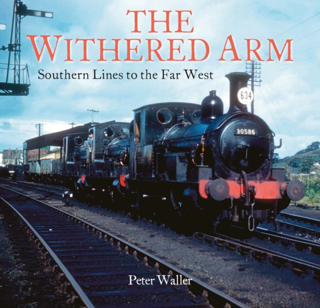 The Withered Arm : Southern Lines to the Far West, Paperback / softback Book