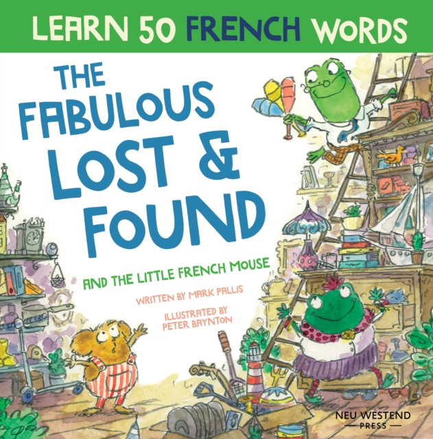 The Fabulous Lost & Found and the little French mouse : laugh as you learn 50 French words with this heartwarming, fun bilingual English French book for kids, Paperback / softback Book