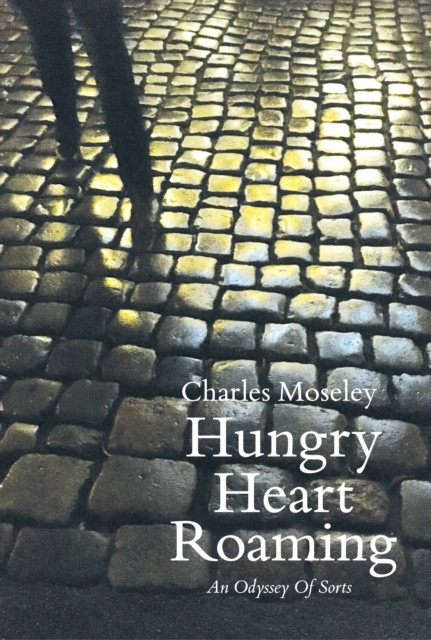 Hungry Heart Roaming : An Odyssey of Sorts, Hardback Book
