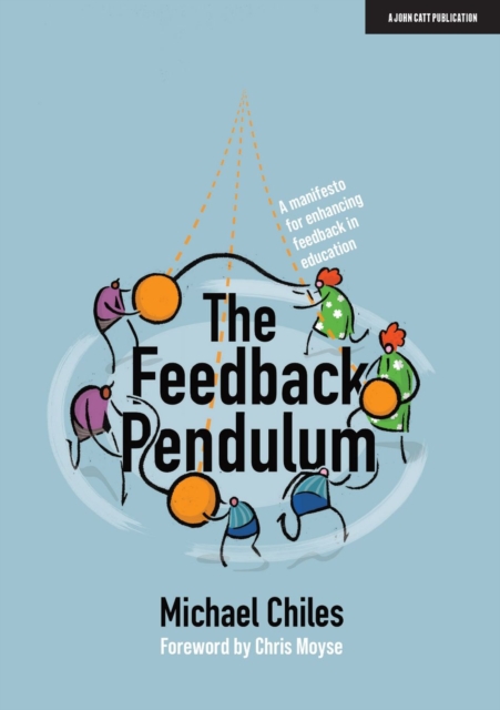 The Feedback Pendulum : A manifesto for enhancing feedback in education, Paperback / softback Book