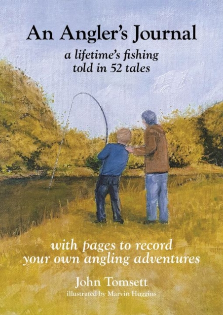 An Angler's Journal: A lifetime's fishing told in 52 tales, Hardback Book