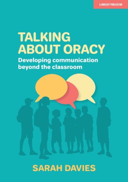 Talking about Oracy: Developing communication beyond the classroom, Paperback / softback Book
