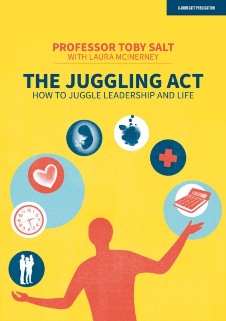 The Juggling Act: How to juggle leadership and life, Paperback / softback Book