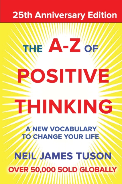 The A-Z of Positive Thinking : A new vocabulary to change your life, Paperback / softback Book