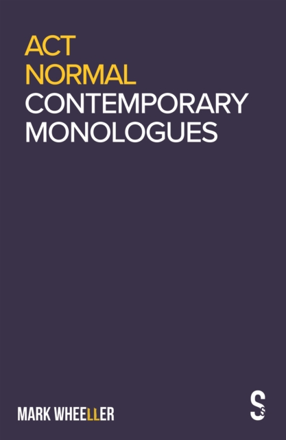 Act Normal : Mark Wheeller Contemporary Monologues, EPUB eBook
