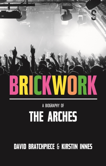 Brickwork: A Biography of The Arches, Paperback / softback Book
