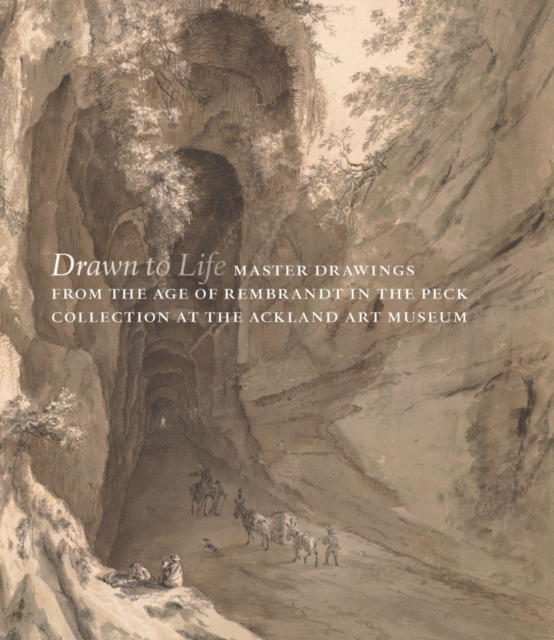 Drawn to Life : Master Drawings from the Age of Rembrandt in the Peck Collection at the Ackland Art Museum, Hardback Book