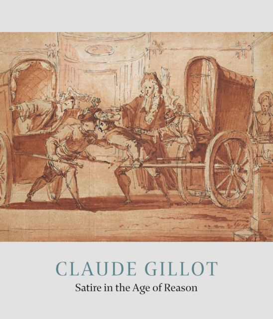 Claude Gillot : Satire in the Age of Reason, Hardback Book