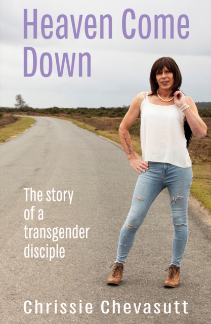 Heaven Come Down : The story of a transgender disciple, Paperback / softback Book