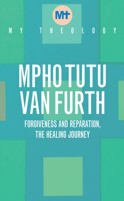My Theology : Forgiveness and Reparation - The Healing Journey, EPUB eBook