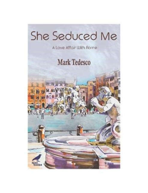 She Seduced Me : A Love Affair with Rome, Paperback / softback Book