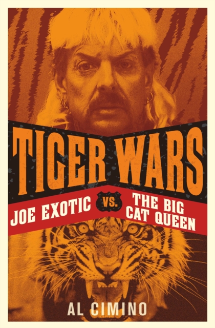 Tiger Wars : The shocking story of Joe Exotic, the Tiger King vs Carole Baskin, EPUB eBook