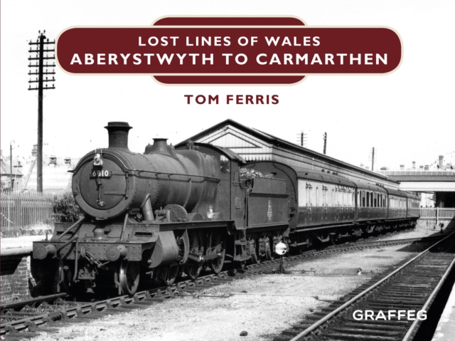 Lost Lines : Aberystwyth to Carmarthen, EPUB eBook