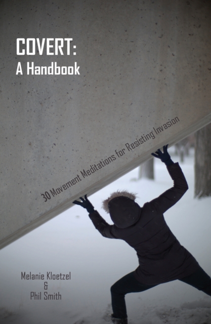 Covert: A Handbook : 30 Movement Meditations for Resisting Invasion, Paperback / softback Book