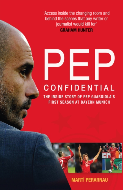 Pep Confidential : The Inside Story of Pep Guardiola's First Season at Bayern Munich, Paperback / softback Book