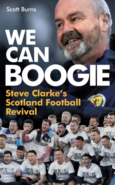 We Can Boogie : Steve Clarke’s Scotland Football Revival, Paperback / softback Book