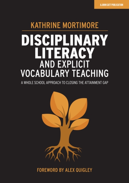 Disciplinary Literacy and Explicit Vocabulary Teaching: A whole school approach to closing the attainment gap, EPUB eBook