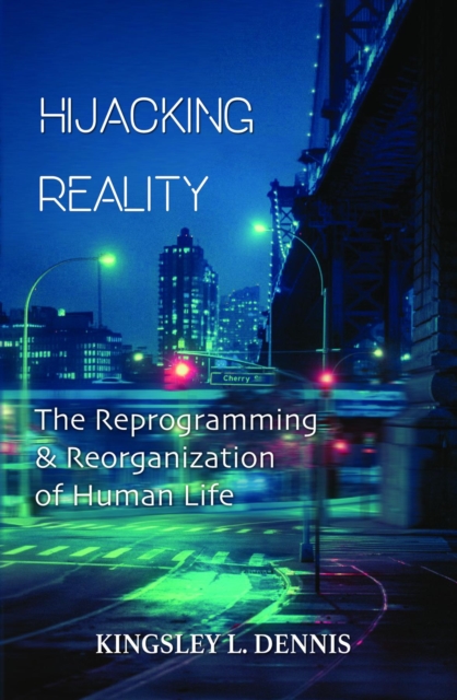 Hijacking Reality : The Reprogramming & Reorganization of Human Life, EPUB eBook