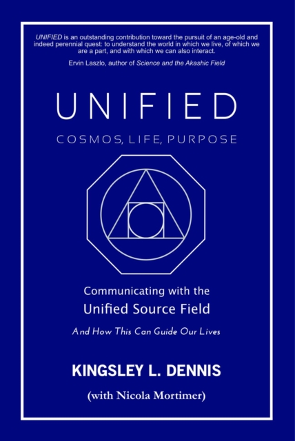 UNIFIED - COSMOS, LIFE, PURPOSE : Communicating with the Unified Source Field & How This Can Guide Our Lives, EPUB eBook
