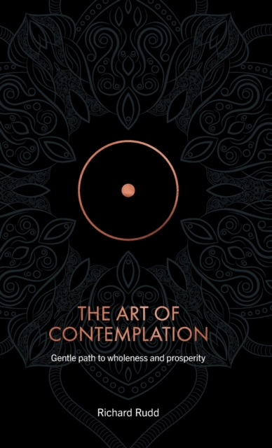 The Art of Contemplation : A Gentle Path to Wholeness and Prosperity, Hardback Book
