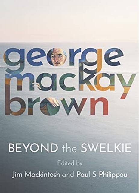 Beyond the Swelkie : A Collection of New Poems & Essays to Mark the Centenary of George Mackay Brown (1921-1996), Paperback / softback Book