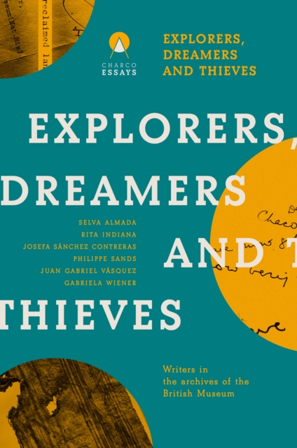 Explorers Dreamers and Thieves : Latin American Writers in the British Museum, EPUB eBook