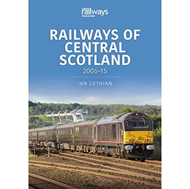 Railways of Central Scotland: 2006-15, Paperback / softback Book