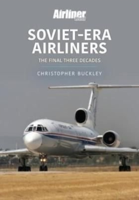 Soviet-Era Airliners : The Final Three Decades, Paperback / softback Book
