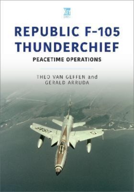 Republic F-105 Thunderchief : Peacetime Operations, Paperback / softback Book