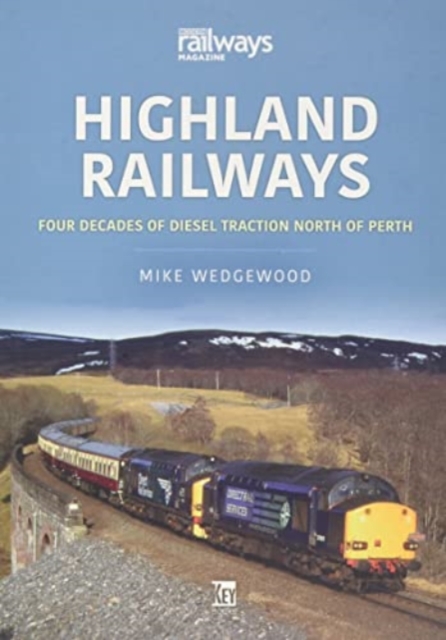 Highland Railways: Four Decades of Diesel traction North of Perth, Paperback / softback Book