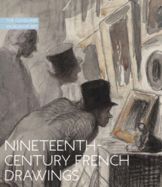 Nineteenth-Century French Drawings : The Cleveland Museum of Art, Hardback Book