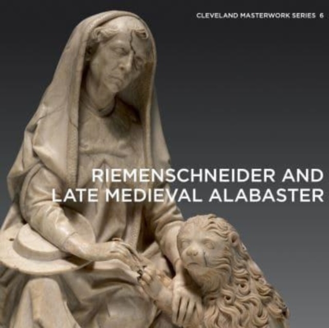 Riemenschneider and Late Medieval Alabaster, Paperback / softback Book
